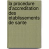 La Procedure D'accreditation Des Etablissements De Sante by Oreste Ciaudo