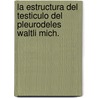 La Estructura Del Testiculo Del Pleurodeles Waltli Mich. by Mario Garcia Banus