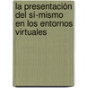 La presentación del sí-mismo en los entornos virtuales door Carlos Arcila Calderón