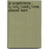 Le Scepticisme : Ï¿½Nï¿½Sidï¿½Me, Pascal, Kant. door Mile Saisset