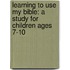 Learning to Use My Bible: A Study for Children Ages 7-10