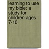 Learning to Use My Bible: A Study for Children Ages 7-10 door Joyce Brown