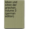 Leben Und Sitten Der Griechen, Volume 3 (German Edition) by Blümner Hugo