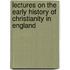Lectures on the Early History of Christianity in England