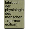 Lehrbuch Der Physiologie Des Menschen . (German Edition) door Valentin Gabriel