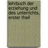 Lehrbuch der Erziehung und des Unterrichts, Erster Theil door Friedrich Heinrich Christian Schwarz