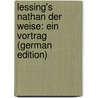 Lessing's Nathan Der Weise: Ein Vortrag (German Edition) by Friedrich Strauss David