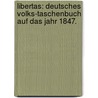 Libertas: Deutsches Volks-Taschenbuch auf das Jahr 1847. door T. Bruno
