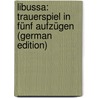 Libussa: Trauerspiel in Fünf Aufzügen (German Edition) door Grillparzer Franz
