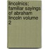 Lincolnics; Familiar Sayings of Abraham Lincoln Volume 2