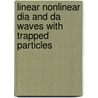 Linear Nonlinear Dia And Da Waves With Trapped Particles door Obaydur Rahman