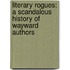 Literary Rogues: A Scandalous History of Wayward Authors