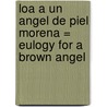 Loa A un Angel de Piel Morena = Eulogy for a Brown Angel door Lucha Corpi