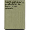 Local-Beschreibung des Heilbads zu Baden in der Schweiz. door Johann Rudolph Murer