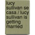 Lucy Sullivan se casa / Lucy Sullivan is Getting Married