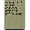 Management Of Basic Education Projects In Private Sector door Joshua Mhalila