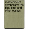 Maeterlinck's Symbolism: the Blue Bird, and Other Essays door Henry Rose
