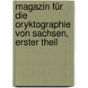 Magazin Für Die Oryktographie Von Sachsen, Erster Theil door Johann K. Freiesleben