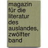 Magazin für die Literatur des Auslandes, Zwölfter Band door Joseph Lehmann