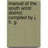 Manual of the South Arcot District. Compiled by J. H. G. door John Henry Garstin