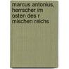 Marcus Antonius, Herrscher Im Osten Des R Mischen Reichs by Sven-Friedrich Pape