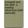 Marigold and the Dark: A Seadog Adventure [With Earbuds] door Annie O'Dowd
