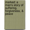 Marked: A Man's Story of Suffering, Forgiveness, & Peace door Josh Mandrell