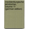 Mecklenburgische Jahrbücher, Volume 11 (German Edition) door F. Geschichte Und Alterthumskunde Verein
