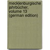 Mecklenburgische Jahrbücher, Volume 13 (German Edition) door F. Geschichte Und Alterthumskunde Verein