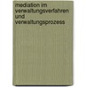 Mediation Im Verwaltungsverfahren Und Verwaltungsprozess by Harald Walther