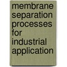 Membrane Separation Processes For Industrial Application by Sudheer Kumar Shukla
