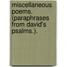 Miscellaneous Poems. (Paraphrases from David's Psalms.). door Emma Lyon