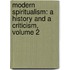 Modern Spiritualism: A History and a Criticism, Volume 2