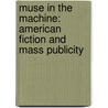 Muse In The Machine: American Fiction And Mass Publicity door Mark Conroy