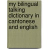 My Bilingual Talking Dictionary In Cantonese And English by Unknown