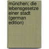 München; die Lebensgesetze einer Stadt (German Edition) by Heinrich Francé Raoul