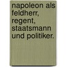Napoleon als Feldherr, Regent, Staatsmann und Politiker. by Wilhelm Hammer
