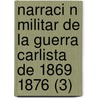 Narraci N Militar de La Guerra Carlista de 1869 1876 (3) by Spain Ej Mayor