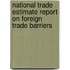 National Trade Estimate Report on Foreign Trade Barriers