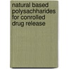 Natural Based Polysachharides For Conrolled Drug Release door Soumendra Sahoo
