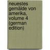 Neuestes Gemälde Von Amerika, Volume 4 (German Edition) door Gottfried Sommer Johann