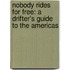 Nobody Rides For Free: A Drifter's Guide To The Americas