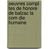 Oeuvres Compl Tes de Honore de Balzac La Com Die Humaine door Honor� De Balzac