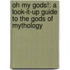Oh My Gods!: A Look-It-Up Guide To The Gods Of Mythology door Megan E. Bryant