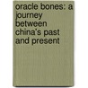 Oracle Bones: A Journey Between China's Past And Present door Peter Hessler