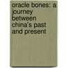 Oracle Bones: A Journey Between China's Past And Present by Peter Hessler