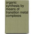 Organic Synthesis by Means of Transition Metal Complexes