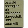 Oswald Spengler als philosoph, dargestellt und beurteilt door Messer