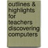 Outlines & Highlights For Teachers Discovering Computers