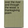 Over The River And Through The Wood: A Thanksgiving Poem by Lydia Marie Child